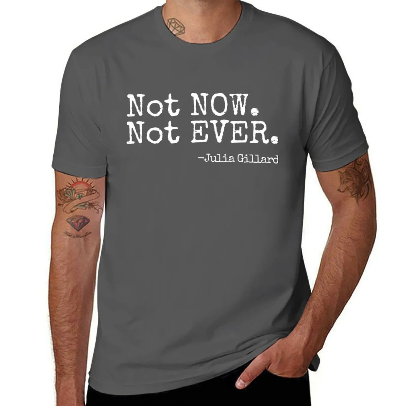 

Not Now Not Ever Julia Guillard T-Shirt mens graphic t shirts man t shirts cotton T-Shirt
