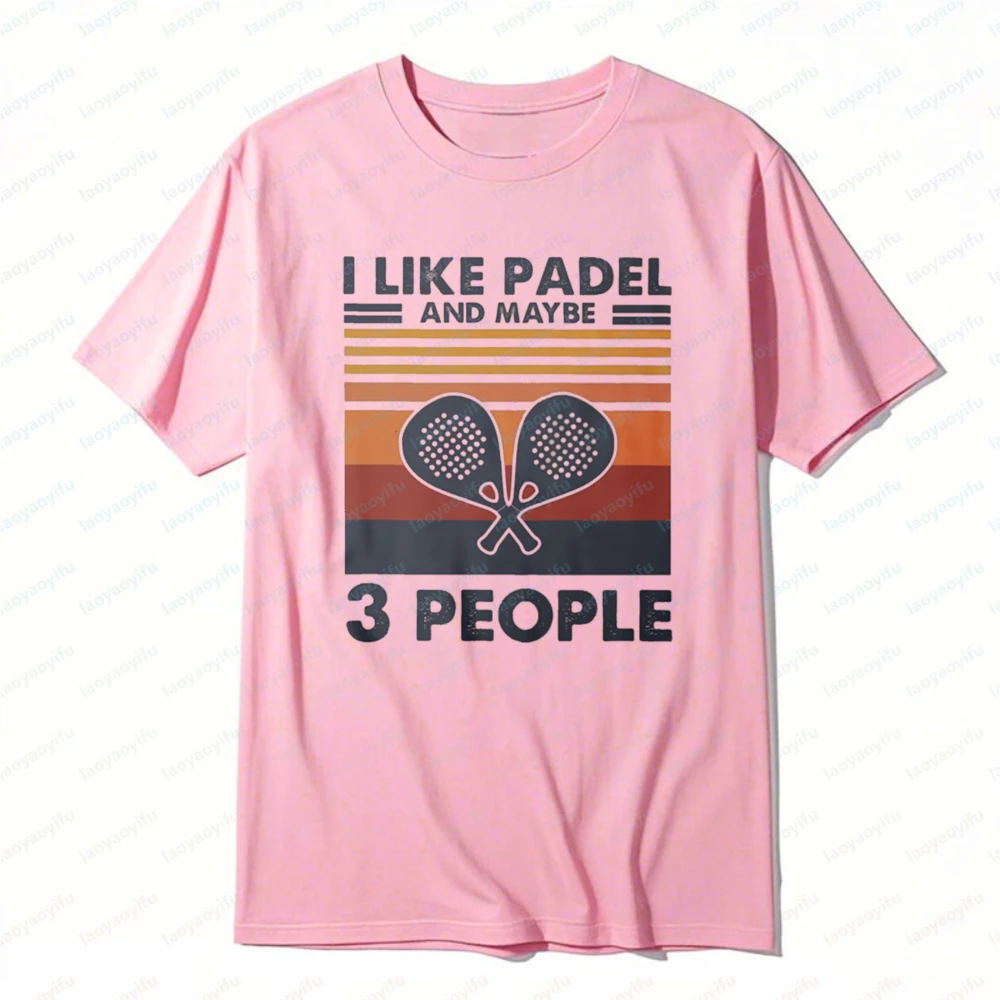 I Like Padel and Maybe 3 People Graphic Tee Racket Sport Enthusiast Outdoors Women Man Cotton Shirt Vintage Summer Casual Tops