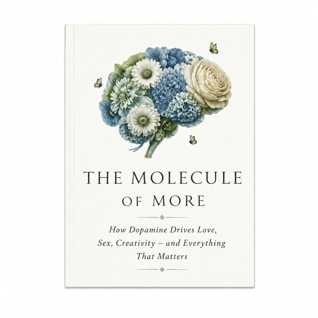The Molecule of More: How Dopamine Drives Love, Sex, Creativity - and Everything That Matters
