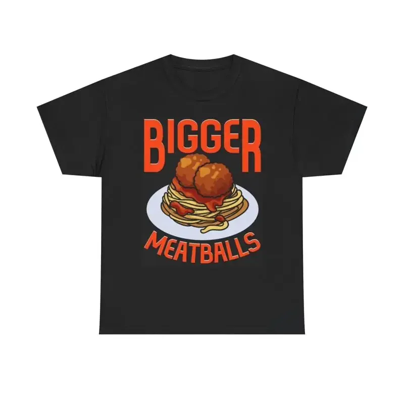 Bigger Italian Meatballs T Shirt Funny New York Heavy Cotton