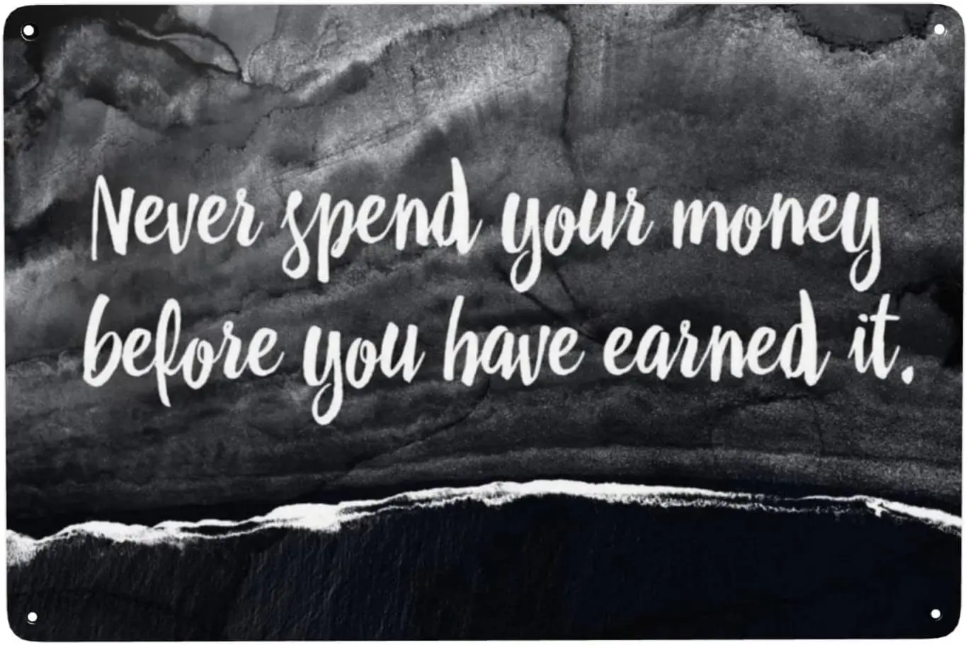 Funny Metal Tin Sign Never Spend Your Money Before You Have Earned It Vintage Cute Metal Sign Gift Bedroom Retro Novelty Ca sign
