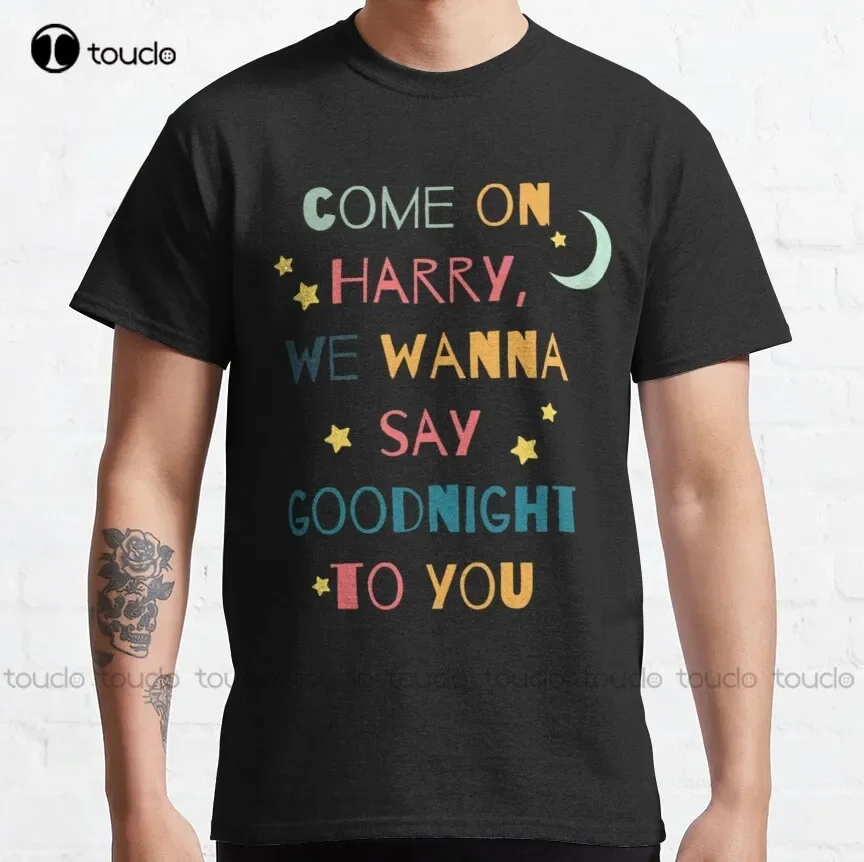 Come On, Harry   Classic T-Shirt Harry'S House Mom Shirt Harajuku Streetwear Breathable Cotton Custom Aldult Teen Unisex Xs-5Xl