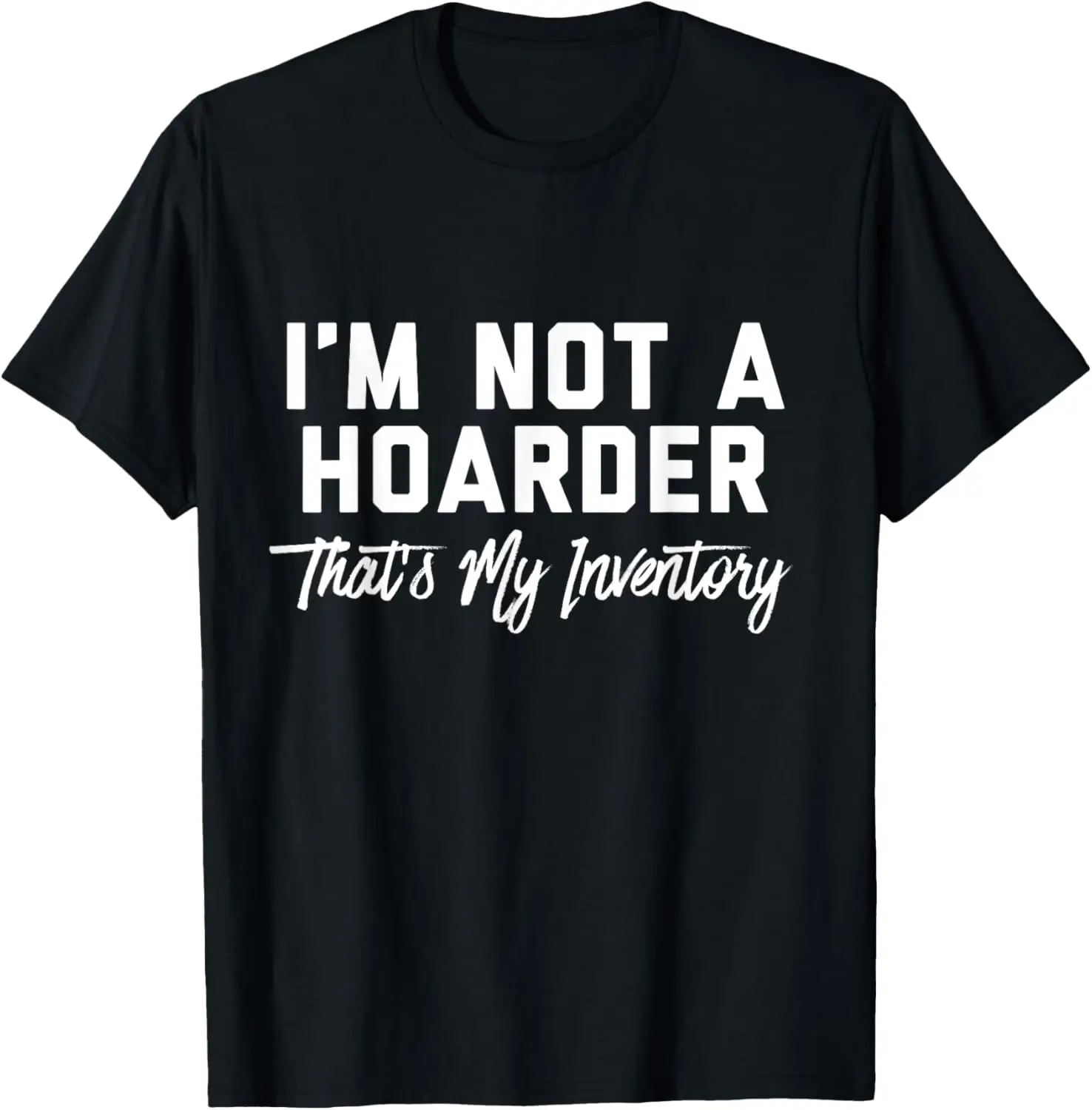 

Im not a hoarder thats my inventory funny resellers posh T-Shirt