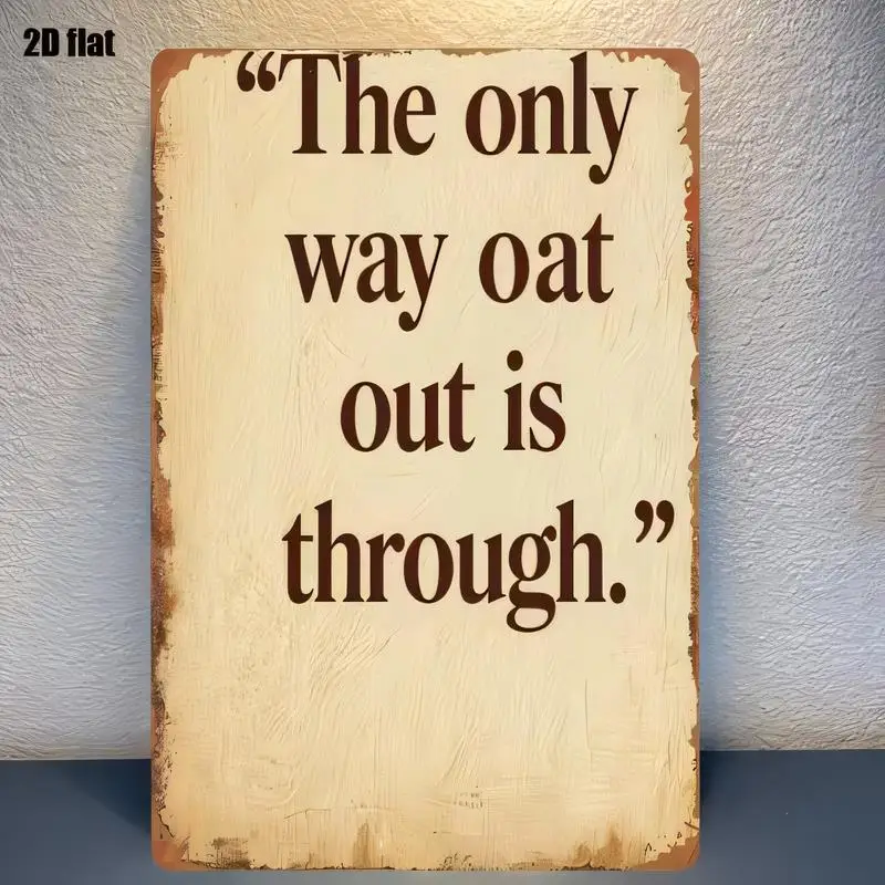 2D Flat The Only Way Oat Out Is Through Vintage Metal Tin Sign - Retro Distressed Iron Wall Art, Inspirational Quote, Perfect fo