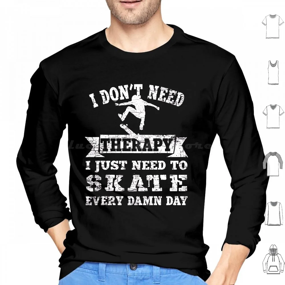 I Don'T Need Therapy I Just Need To Skate Hoodies Long Sleeve Skating Therapy Skater Skate Ramp Freestyle Funny