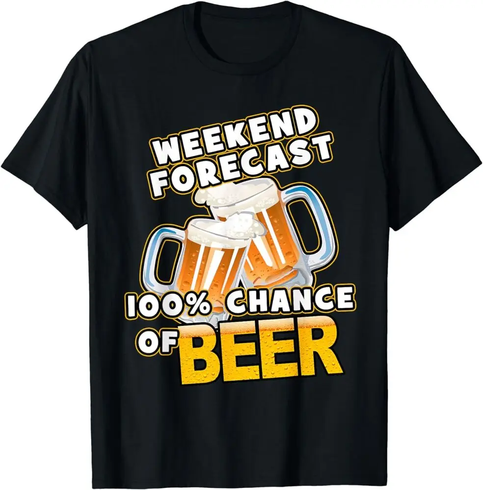 Weekend Forecast 100% Chance Beer Cool Drinking Gift T-Shirt Summer Tees Cotton Luxury brand vintage oversized