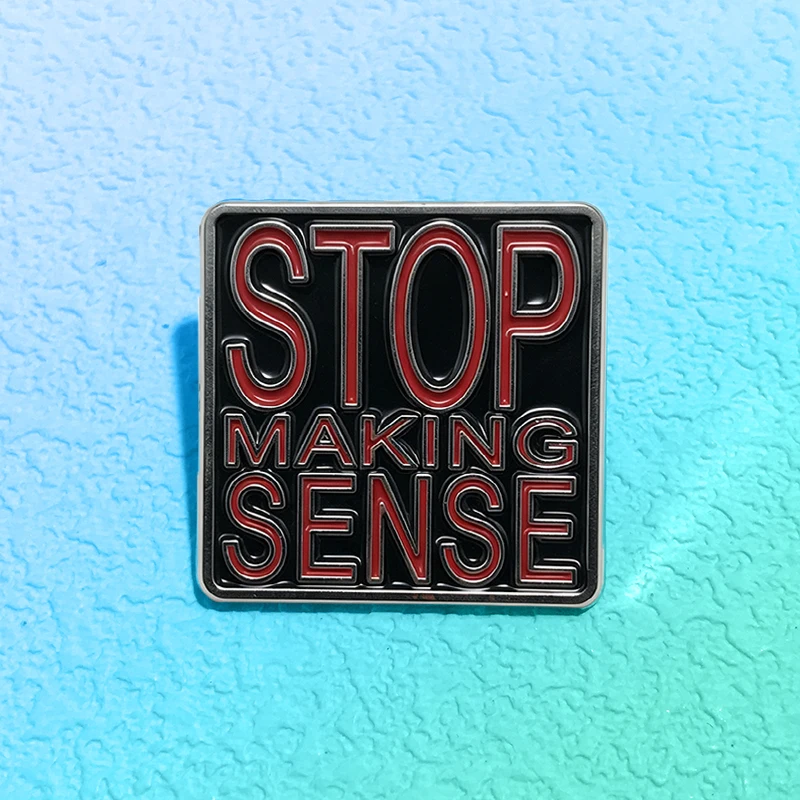 Cartoon Quotes Badge Pins Enamel Stop Making Sense Words Brooch Pin For Clothes Backpack Bags Lapel Metal Pin Gifts