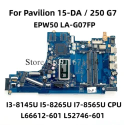 EPW50 LA-G07FP For Hp 15-DA 250 G7 Laptop Motherboard With I3-8145U I5-8265U I7-8565U CPU L66612-601 L52746-601 100% Tested ok