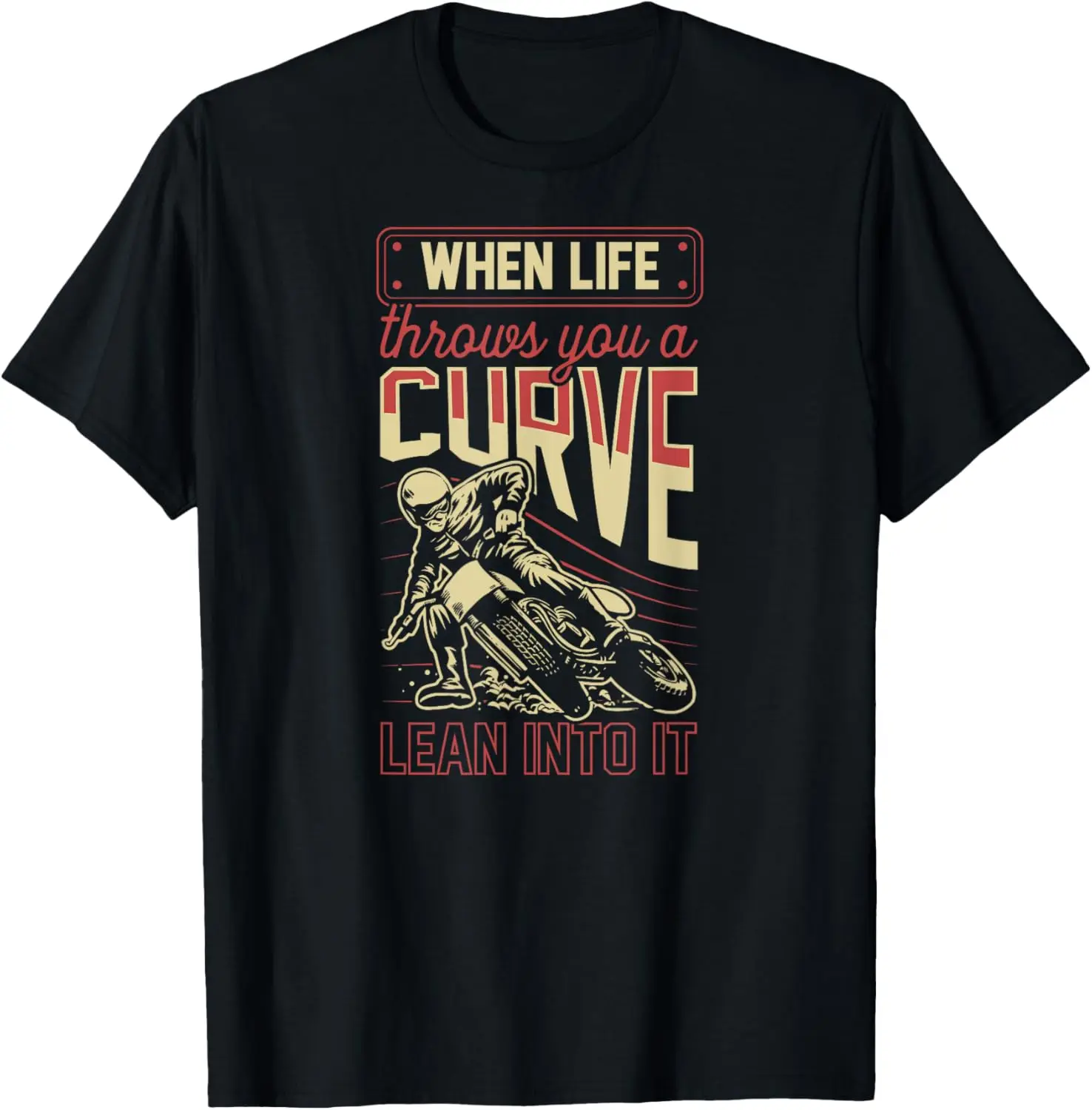 

When Life Throws You A Curve Lean Into It Motorcycle Biker T-Shirt