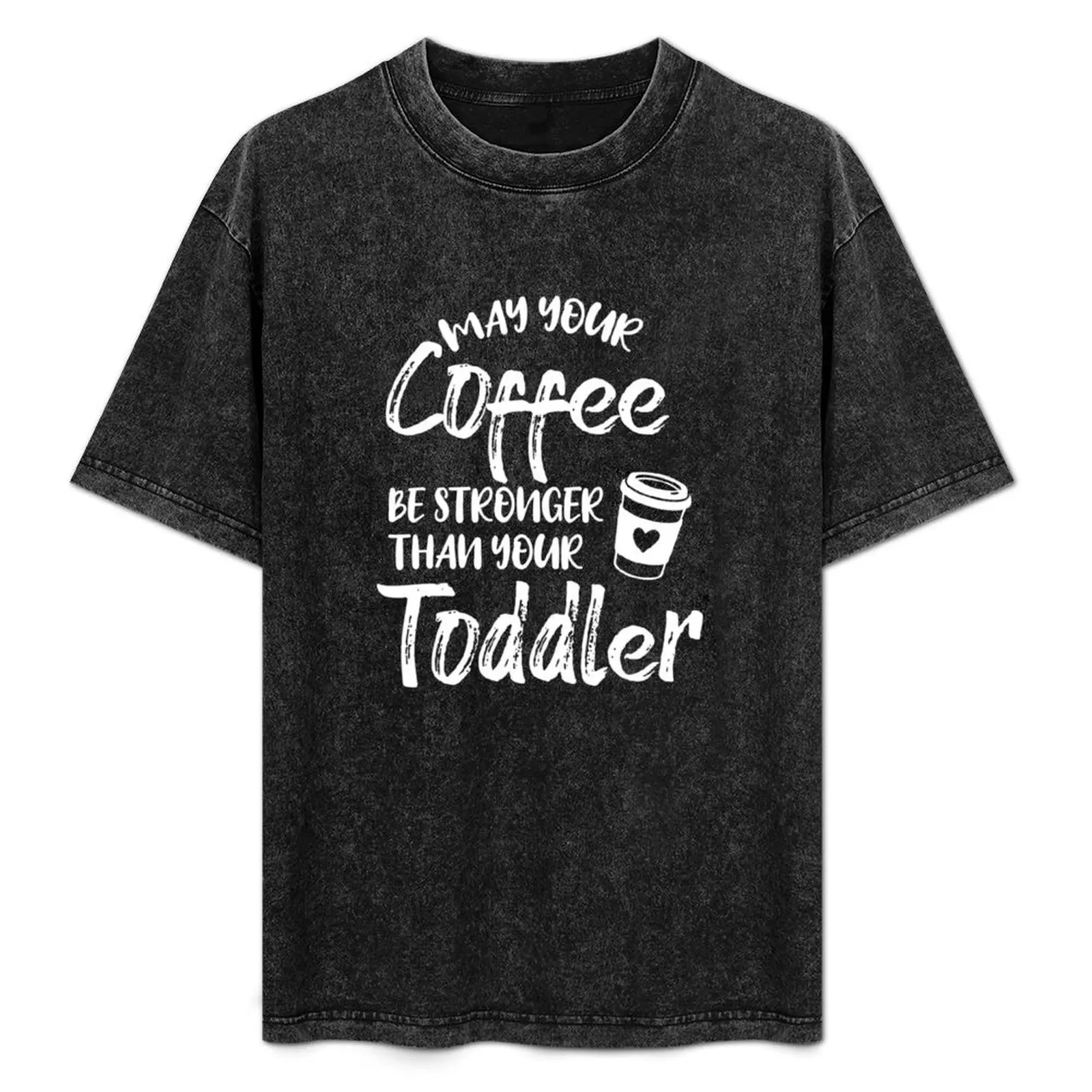 

may your coffee be stronger than your toddler T-Shirt Work Daily Short Sleeve Top