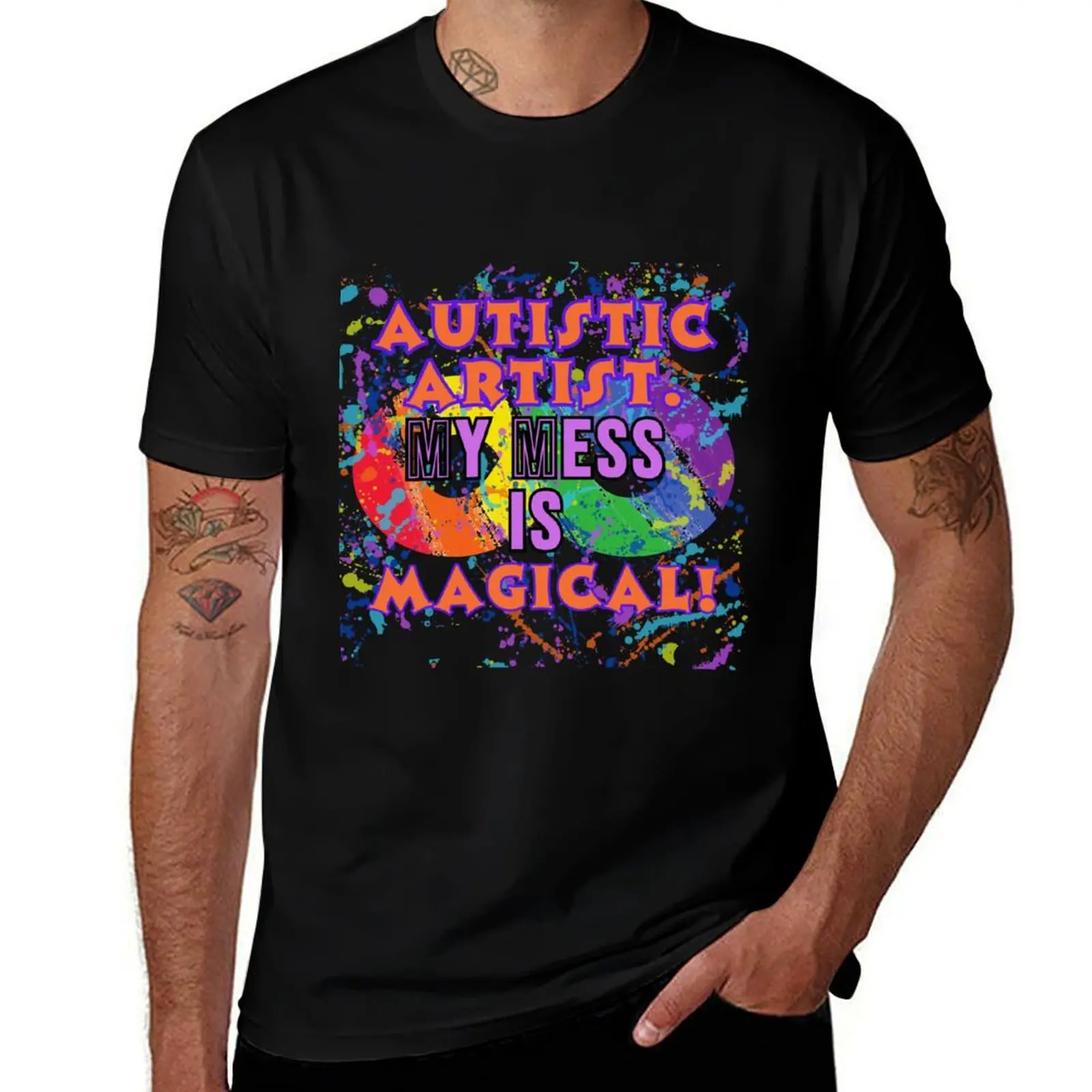 

Autistic Artist. My Mess Is Magical! T-Shirt man t shirt valentines clothes sweat mens t shirt graphic