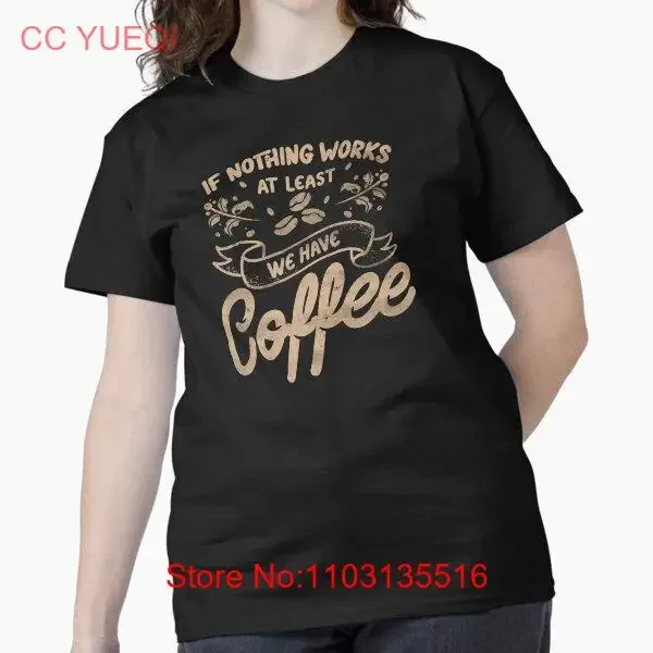 Классическая футболка «Если ничего работает на Least We Have Coffee» от Tobe Fonseca, винтажная стираная удобная унисекс, растянутая мода