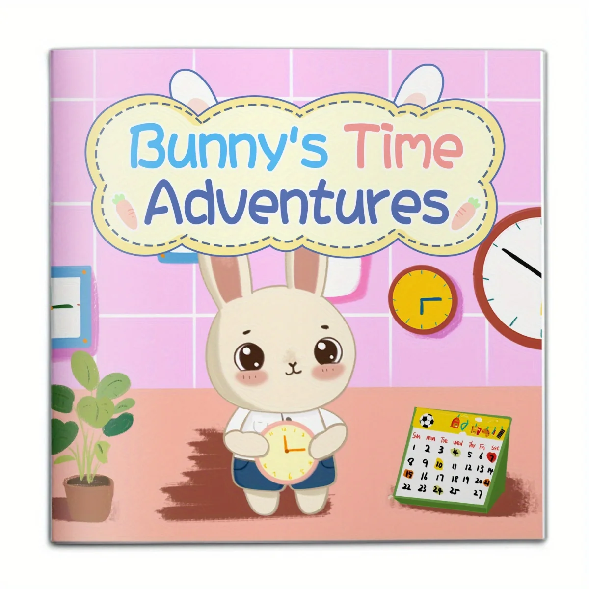 Bunny’s Time Adventures, A playful journey through mornings, school, playtime and bedtime that helps little ones learn clocks