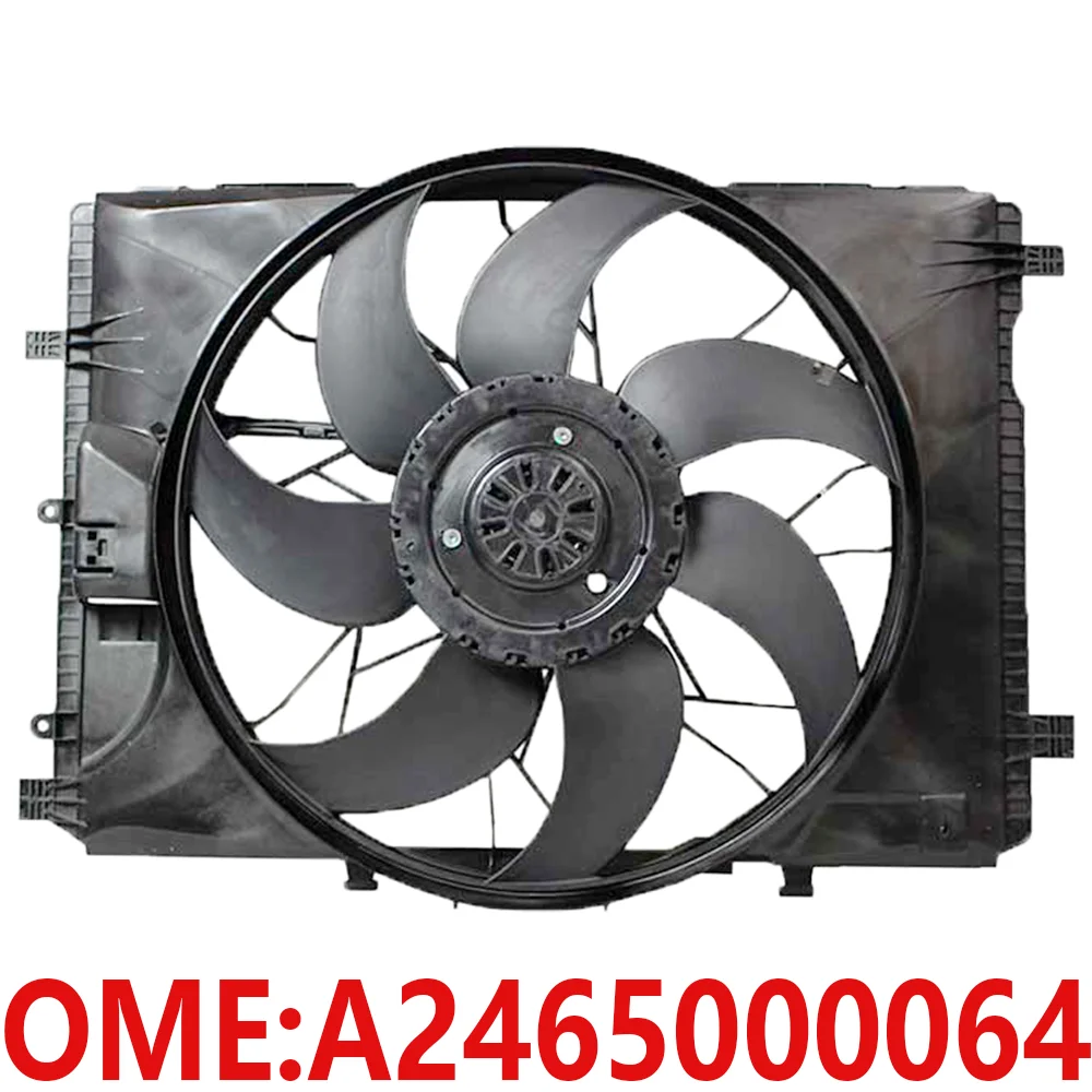 

For Mercedes Benz A2465000064 W176 W242 W246 A180 A200 A160 A250 B180 B200 B160 B250 B220 radiator engine cooling fan auto parts