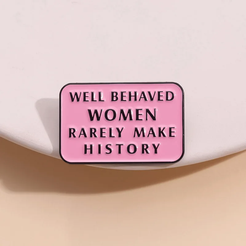 Feminist Enamel Pins Well Behaved Women Rarely Make History Brooches Shirt Metal Lapel Badges Pink Jewelry Gift for Friend