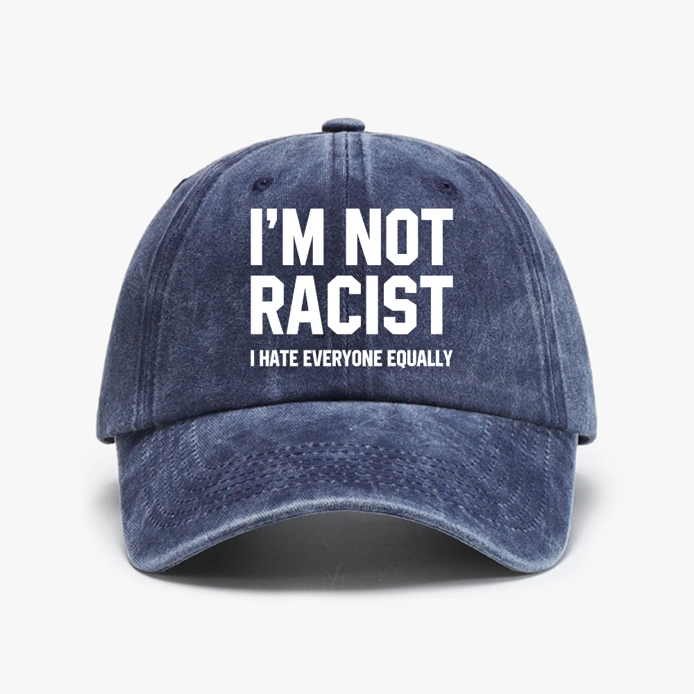 New Im Not Racist I Hate Everyone Equally hat Breathe Soft Women cowboy Cap for Men Washed Baseball Cap