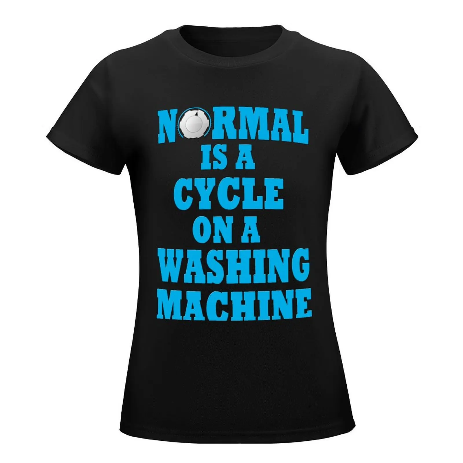 Normal is a cycle on a washing machine T-Shirt summer tops lady clothes plus size t shirts for Women loose fit