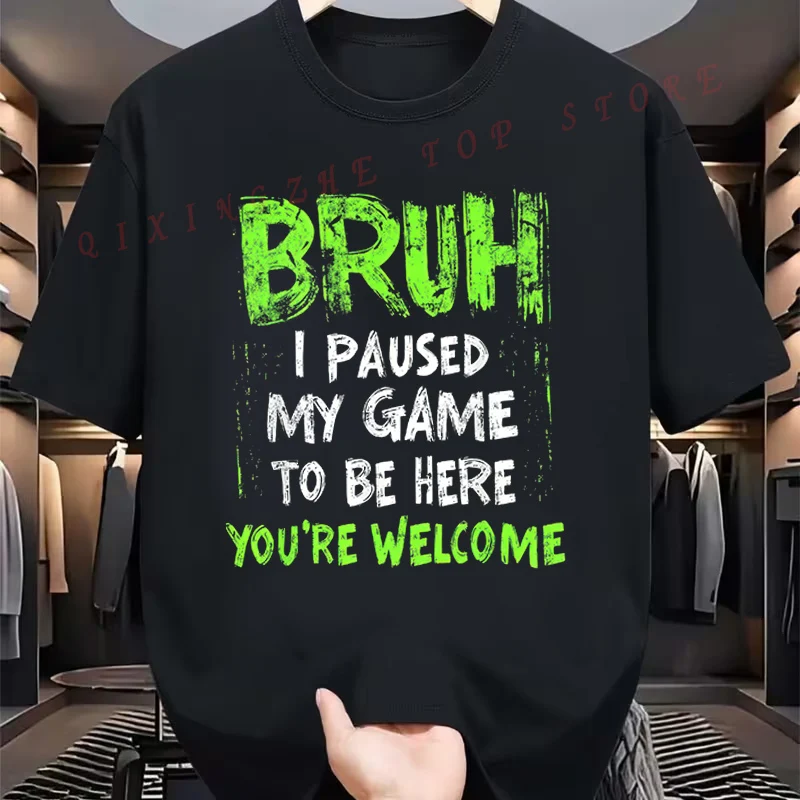 Funny Gamer T-Shirt For Teens - Bruh I Paused My Game To Be Here You're Welcome Design Funny Present Short Sleeve TShirts
