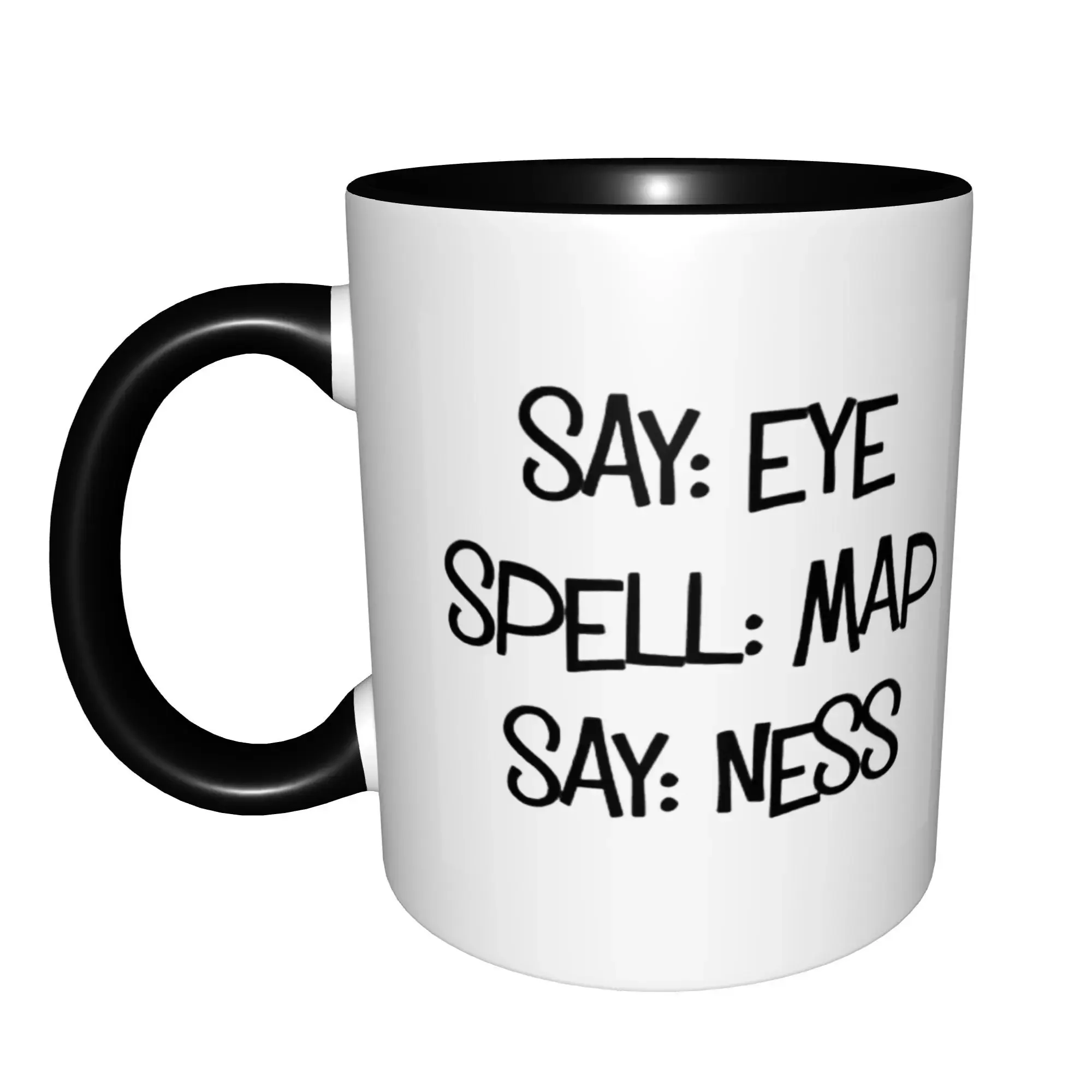 Say Eye Spell Map Say Ness Funny For Boyfriend or Husband Mugs With Black Handle Birthday Coffee Mugs Ceramic Tea Cups 11oz