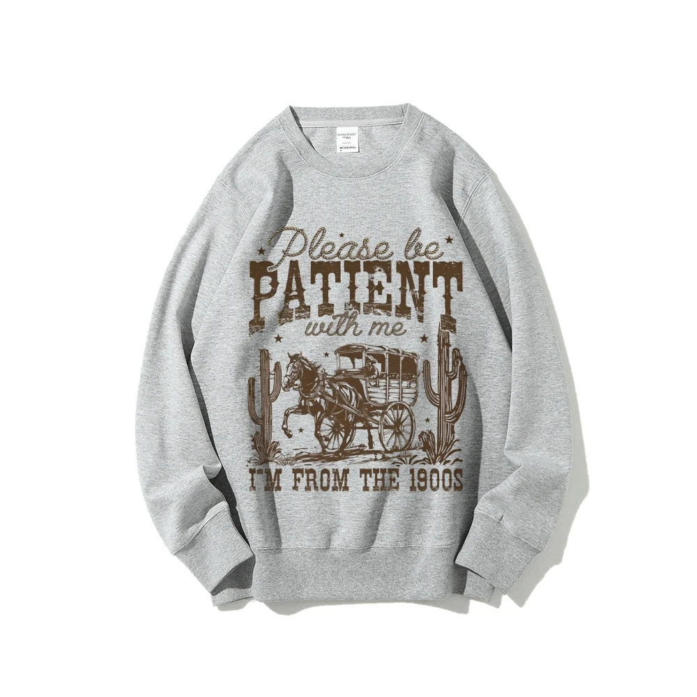 Please Be Patient With Me i'm From The 1900s Western Graphic Sweatshirt Retro Throwback Sweatshirt Funny Quote Sweatshirt