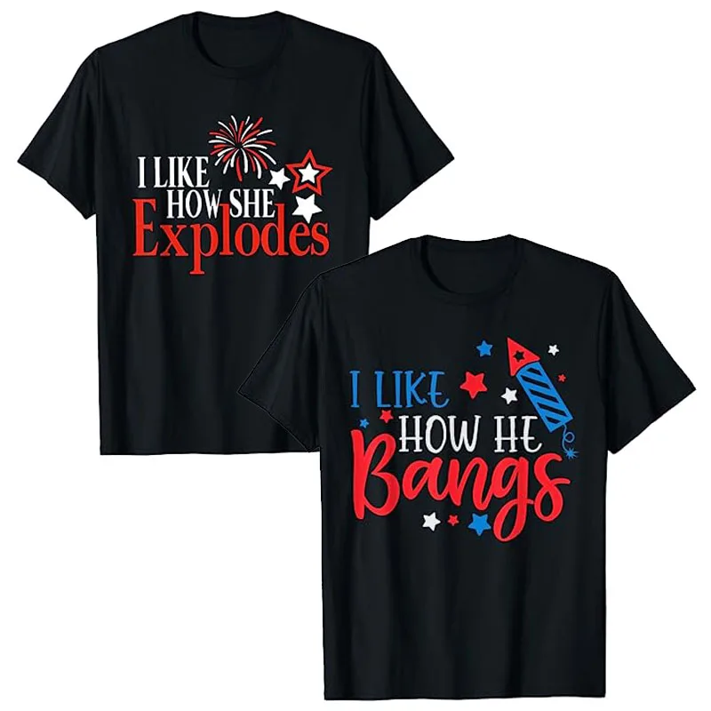 I Like How He Bangs,I Like How She Explodes Fireworks 4th of July Funny Couple Women Men T-Shirt Independence Day Patriotic Tees