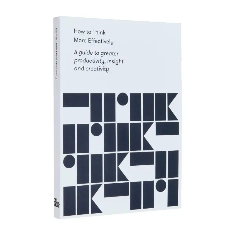 How To Think More Effectively  A Guide To Greater Productivity Insight And Creativity The School Of Life 9781912891139