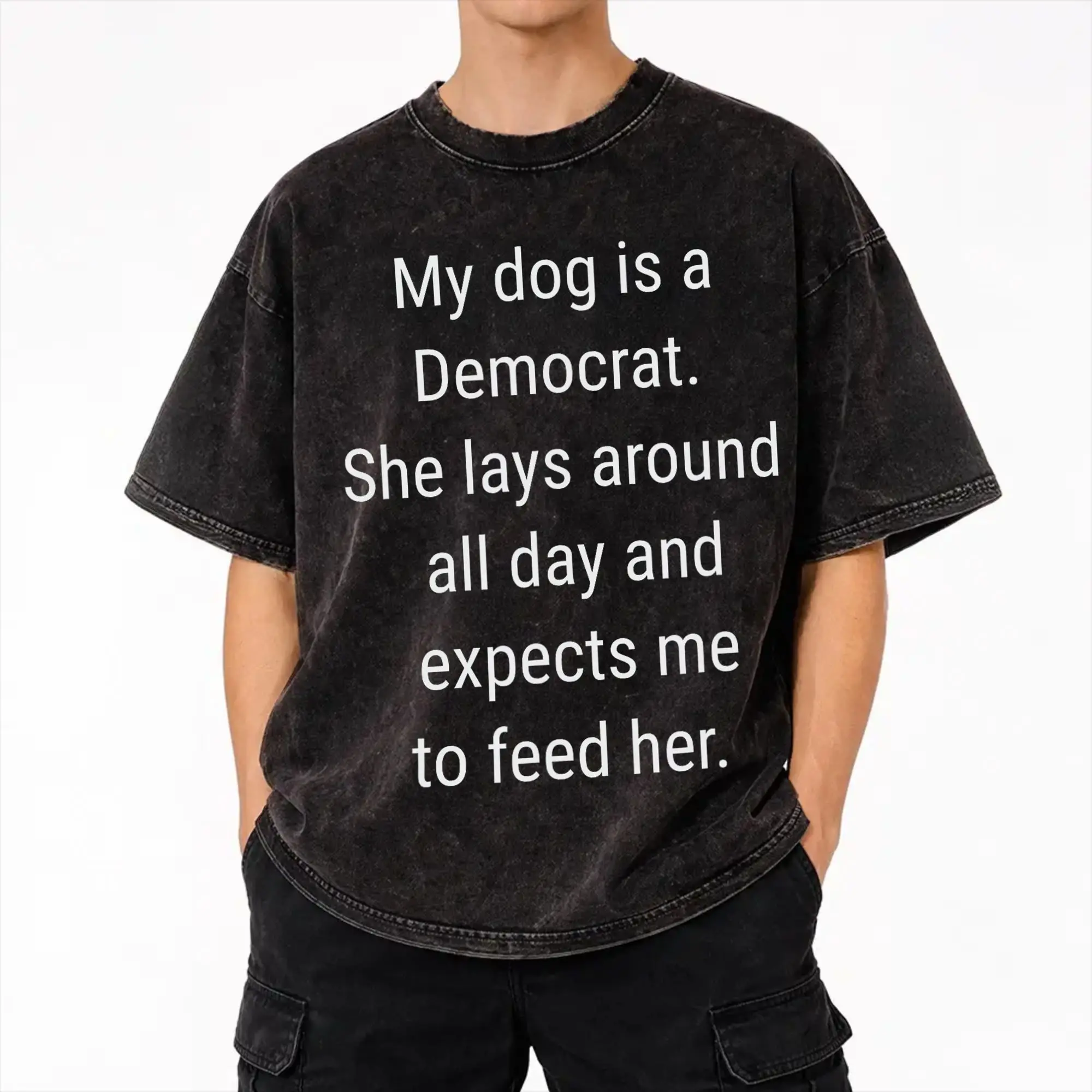Harajuku Washed Shirts My Dog Is A Democrat. She Lays Expects Me To Feed Her Merch Novelty T Shirt Oversize  Streetwear