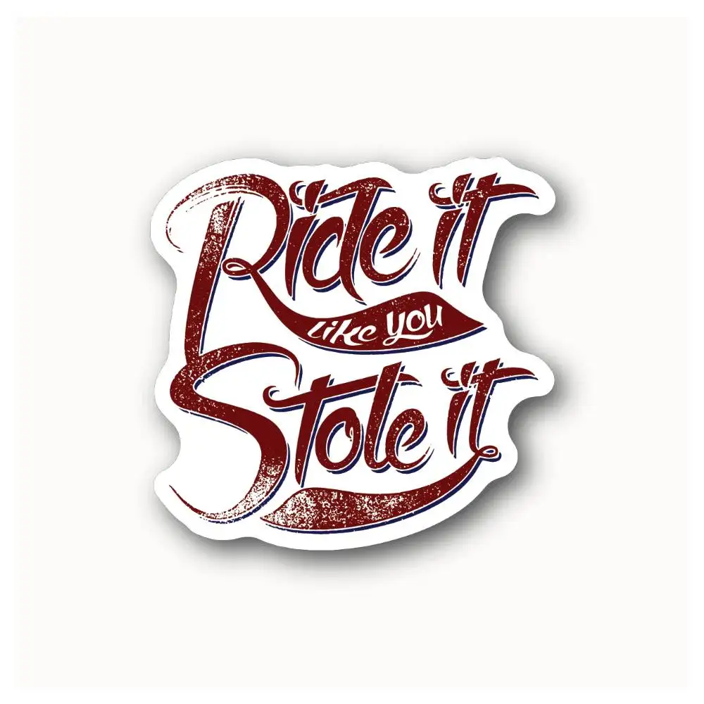 Ride It Like You Stole It Waterproof Stickers For Decorating Car Windows Motorcycles And Computers.