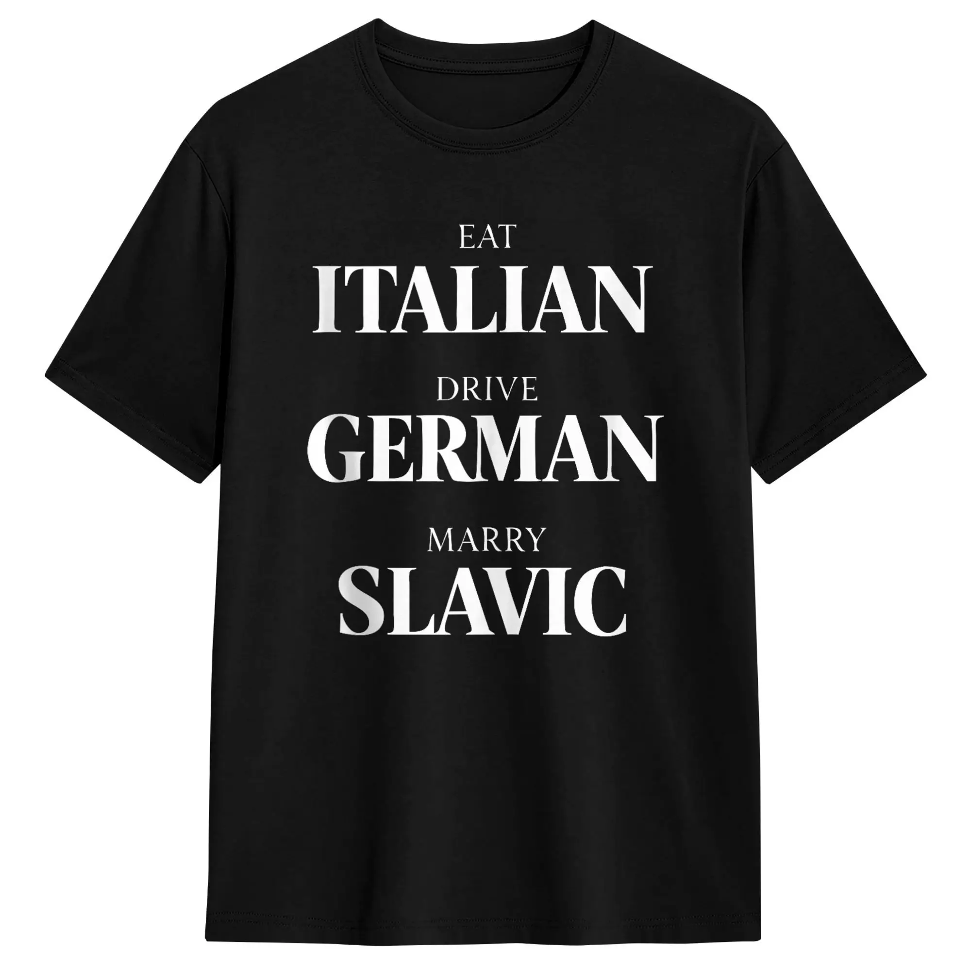 Men Cute Eat Italian Drive German Marry Slavic Humor Saying T Shirts  100% Cotton Clothing Vintage Short Sleeve O Neck Tees Gift
