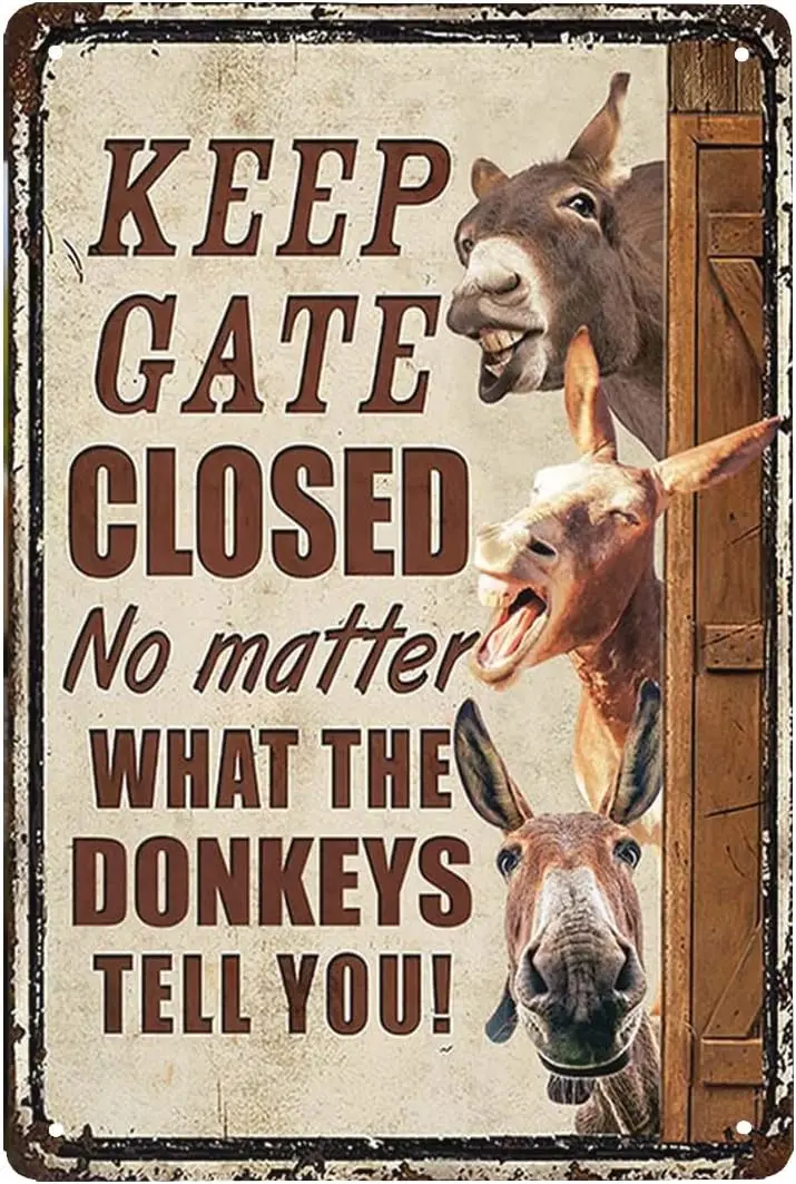 Donkeys Keep Gate Closed No Matter What The Cattle Tell You Metal Sign Tin Sign Funny Novetly Caution Sign Metal for Farmho sign