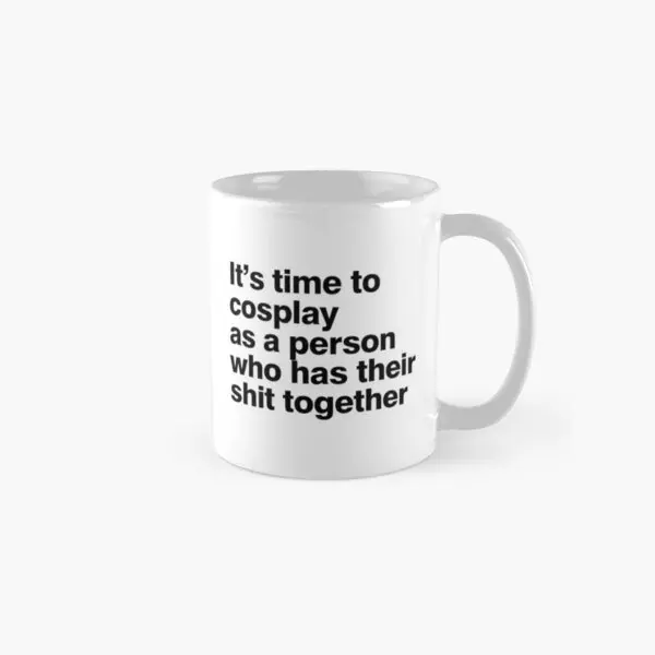 Its Time To Cosplay As A Person Who Has  Mug Tea Simple Gifts Photo Cup Drinkware Handle Round Coffee Design Image Picture