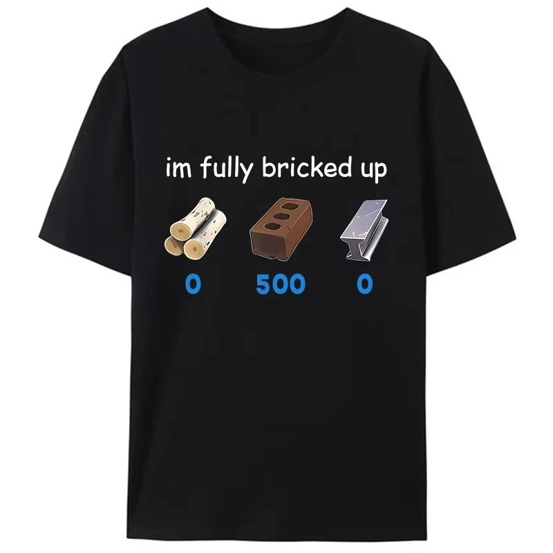 Funny I'm Fully Bricked Up Graphic T Shirt Breathable Unisex Short Sleeve Casual Daily Holiday Gift Tops