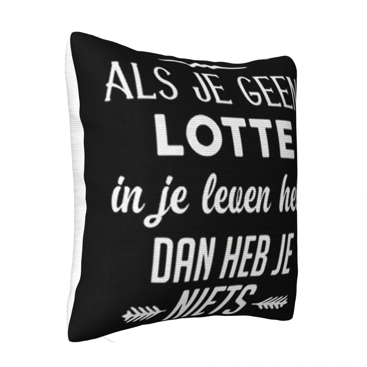 Als Je Geen Lotte In Je Leven Hebt Dan Heb Je Niets Brand New Children Vintage Great Quality Pillow Case