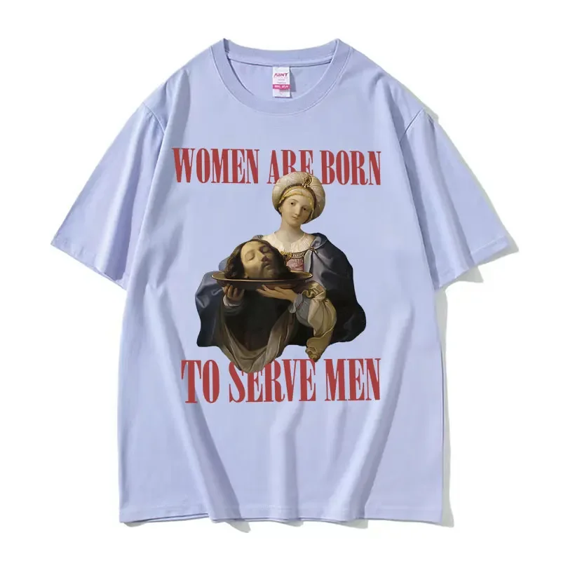 Women Were Born To Serve Funny Meme t shirt men women Clothes Trendy Feminist Renaissance Painting T-shirt Oversized Streetwear