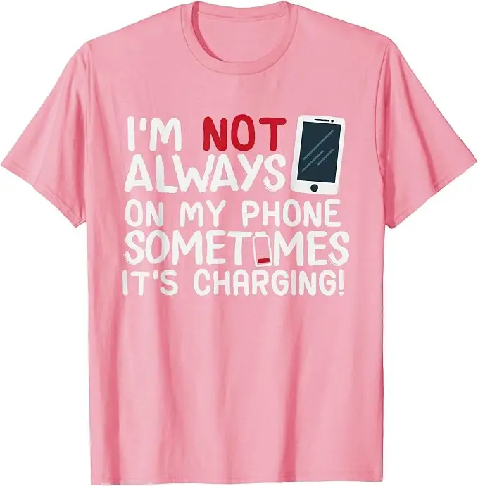 Funny I'm Not Always on My Phone Sometimes It's Charging T-Shirt Y2k Funny Cell Phone Addiction Apparel Soft Cotton Tee Shirts
