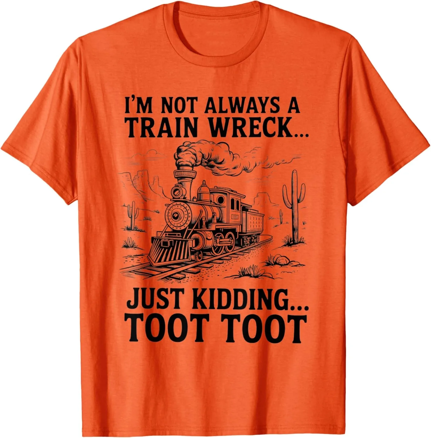 

Футболка унисекс Im Not Always A Train Wreck Just Kidding Toot Toot