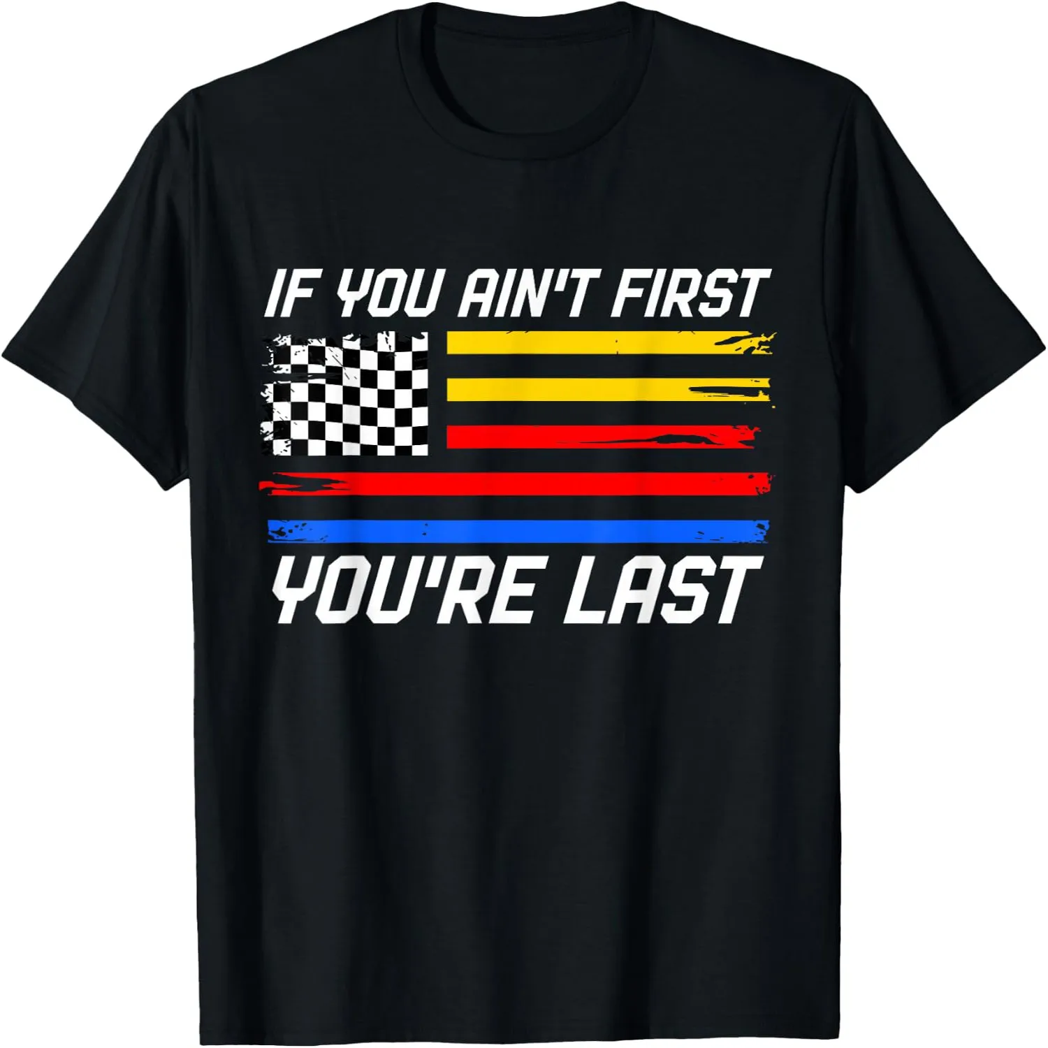 US Flag Car Racing If You Ain't First You're Last T-Shirt Halloween t-shirt, Gift tee,