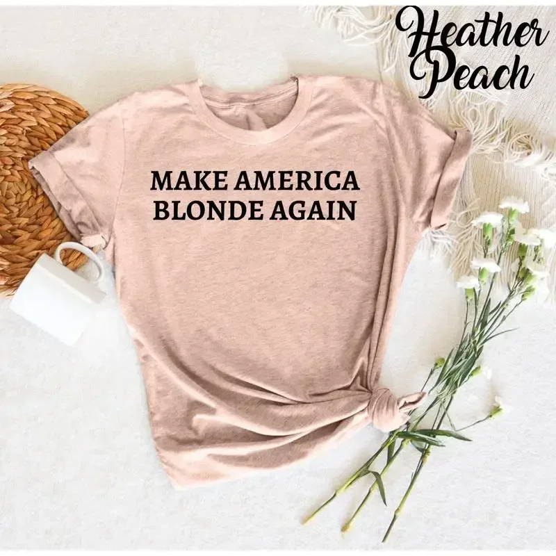 Make America Blonde Again T Shirt Funny Humor Political Joke Hilarious Great Twist Pride Bold Statement