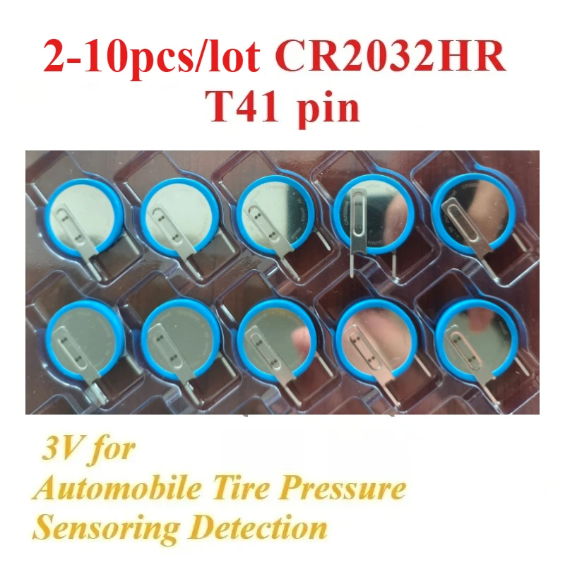2-10pcs/pack New CR2032HR T41 Pin 3V CR2032HR T41 Battery Capacitor for Car Tire Pressure Sensoring Detection integrated circuit