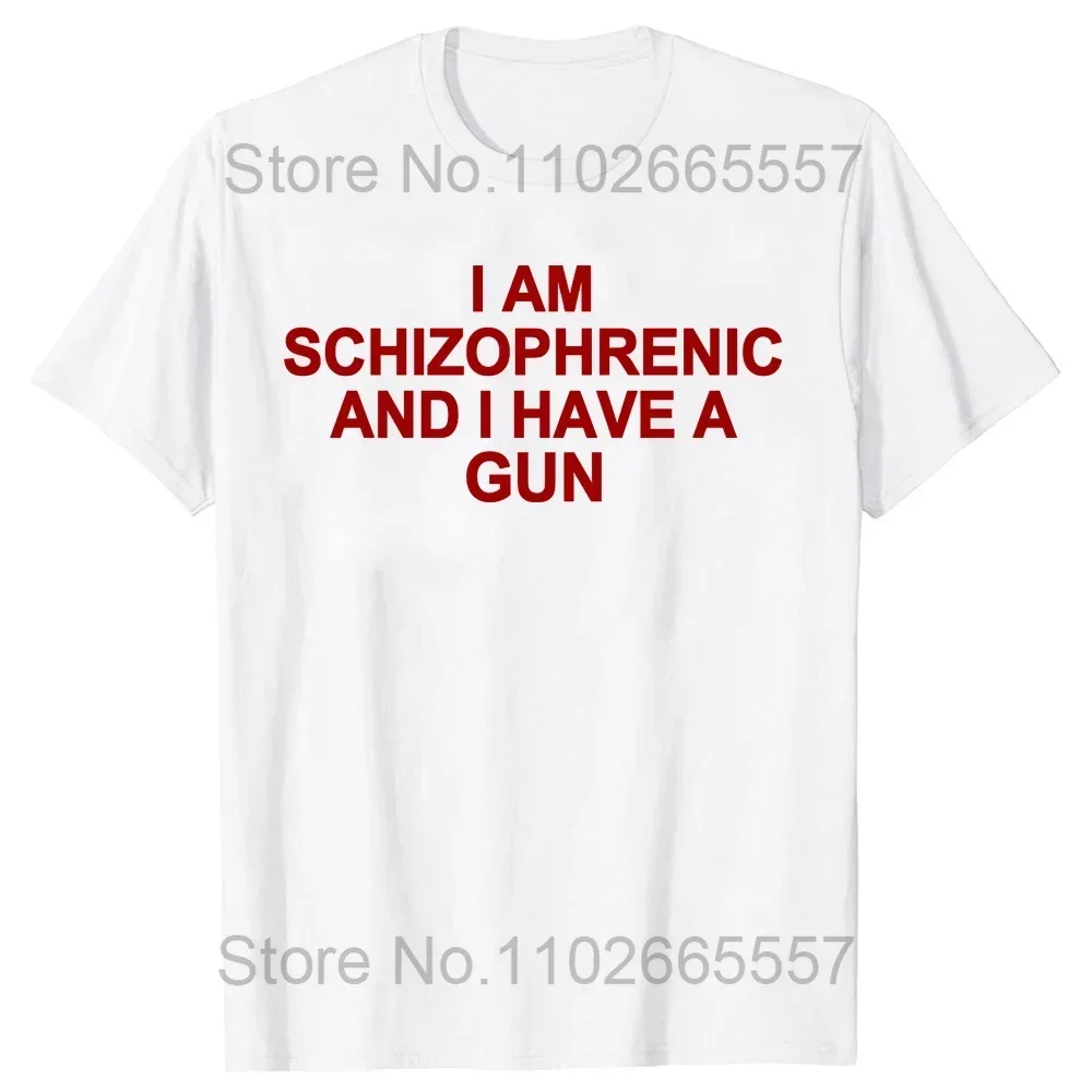 I Am Schizophrenic and I Have A Gun Women T Shirt Funny Graphic Streetwears Cotton Unisex Summer Short Sleeve T-shirts EU Size