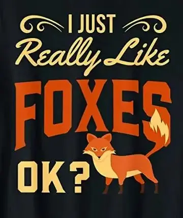 

I Just Really Like Foxes Ok Funny Fox Lover Gift T-Shirt 100% Cotton O-Neck Summer Short Sleeve Casual Mens T-shirt Size S-3XL