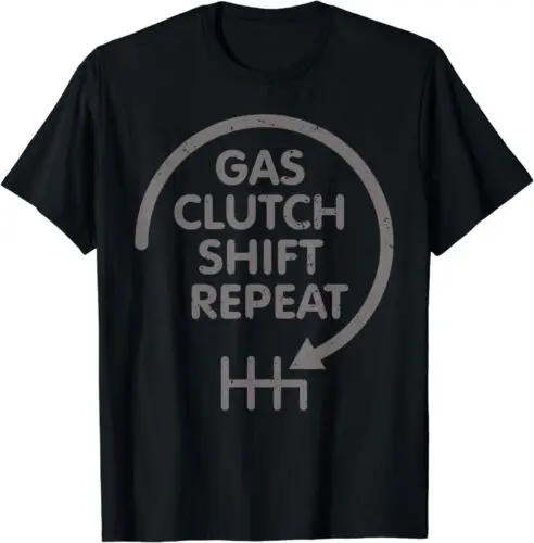 NEW LIMITED Gas Clutch Shift Repeat Funny Automotive Mechanic Gift T-Shirt