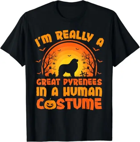 

NEW I'm Really A Great Pyrenees In A Human Costume Halloween Gift T-Shirt S-5XL