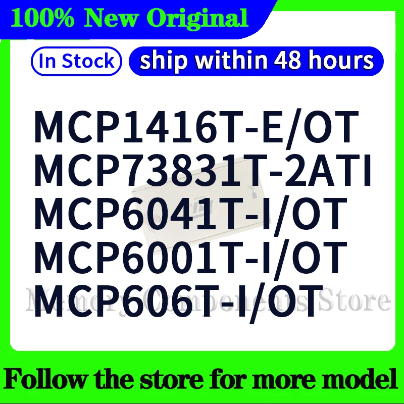 MCP1416T-E/OT  MCP73831T-2ATI  MCP6041T-I/OT  MCP606T-I/OT  MCP6001T-I/OT   In stock 48 hours ship