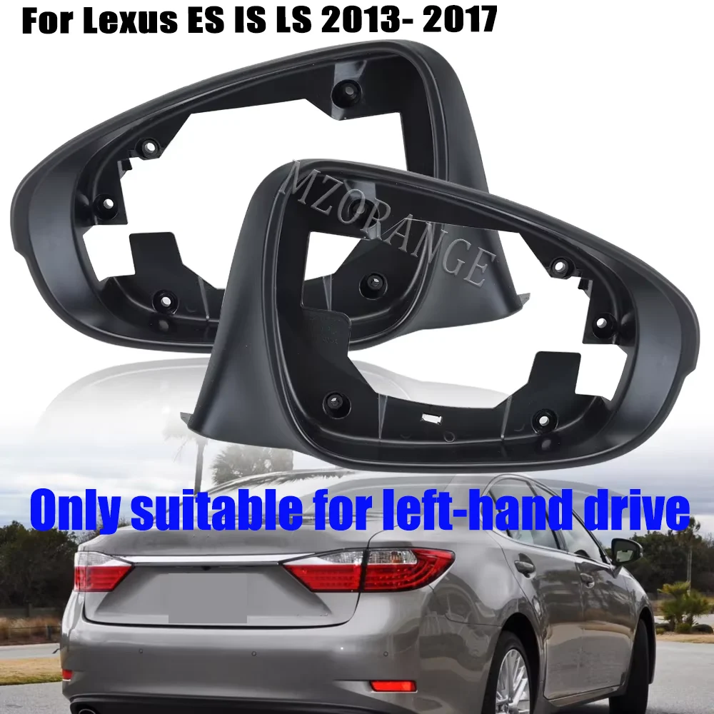 

Rearview Mirror Cover Frame For Lexus ES IS LS 2013 2014-2017 Side Mirror Cover Frame Holder Left-Hand Drive Cars Accessories