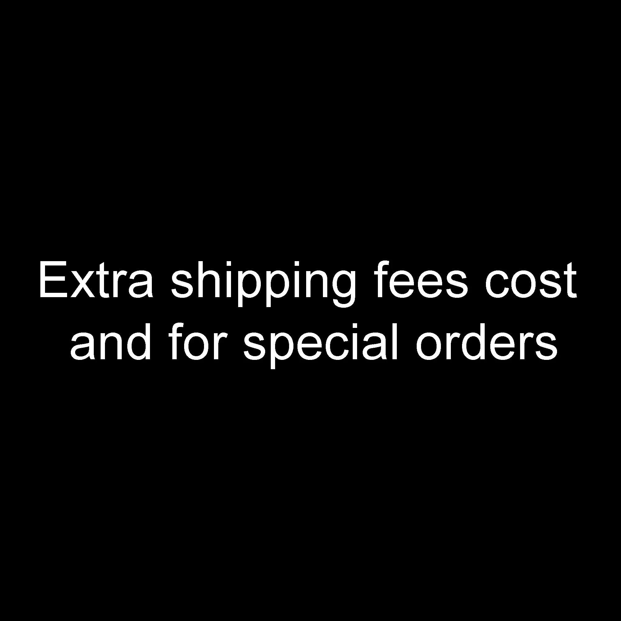 

This product link is suitable for additional shipping costs and special orders