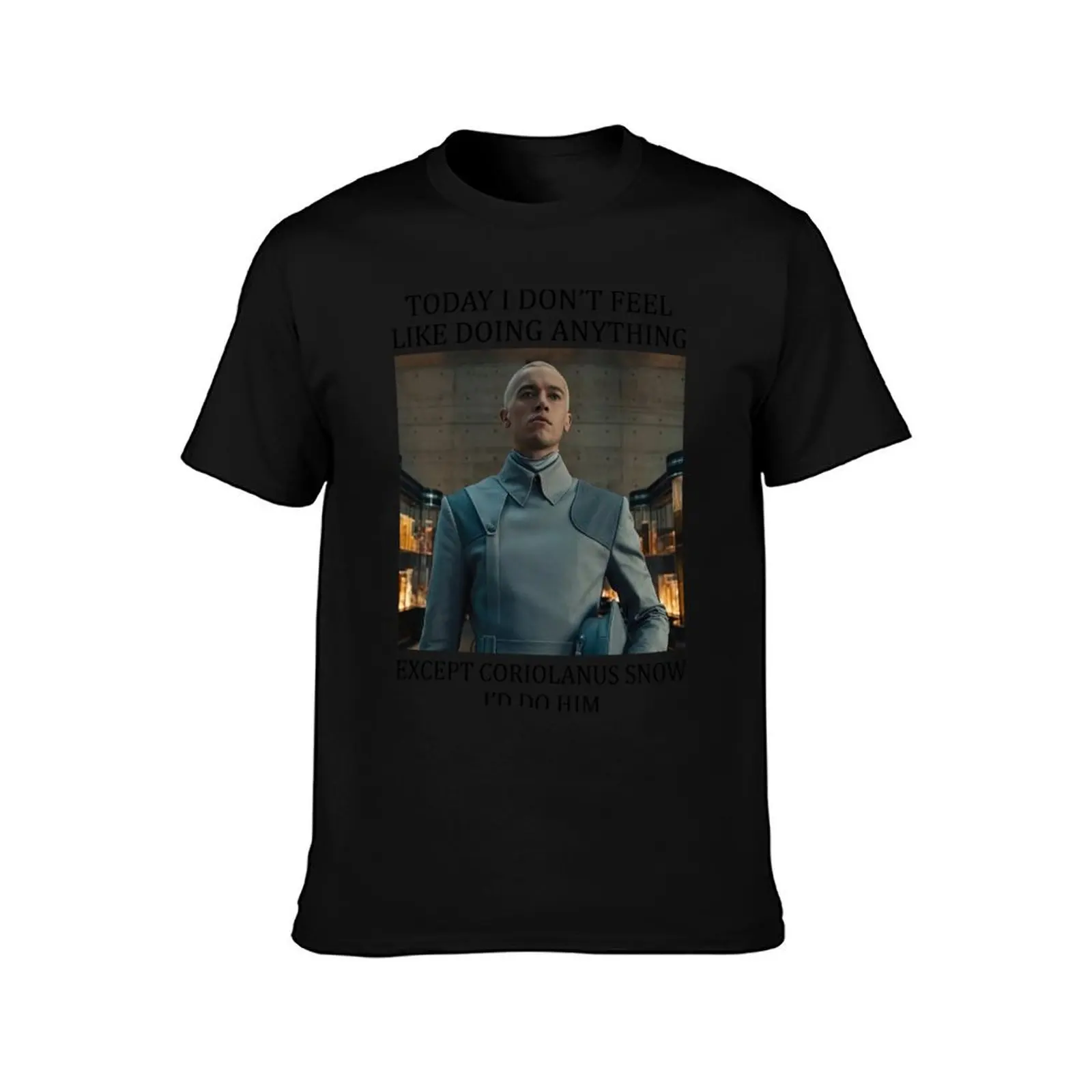 Today I Don't Feel Like Doing Anything Except Coriolanus Snow T-Shirt Big Size Short Sleeve Tee for Men T-Shirt