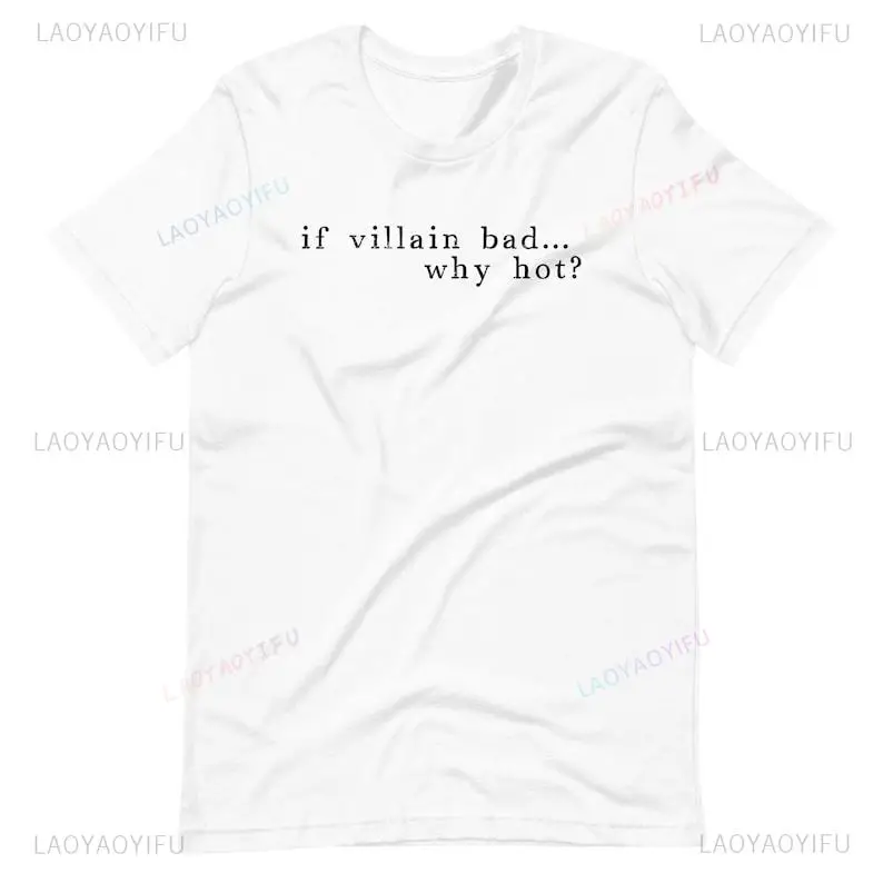 If Villain Bad, Why Hot Woman Funny T-Shirt Love Villains Good To Be Bad in Love with The Villain Hot Bad Guy Printed T Shirt