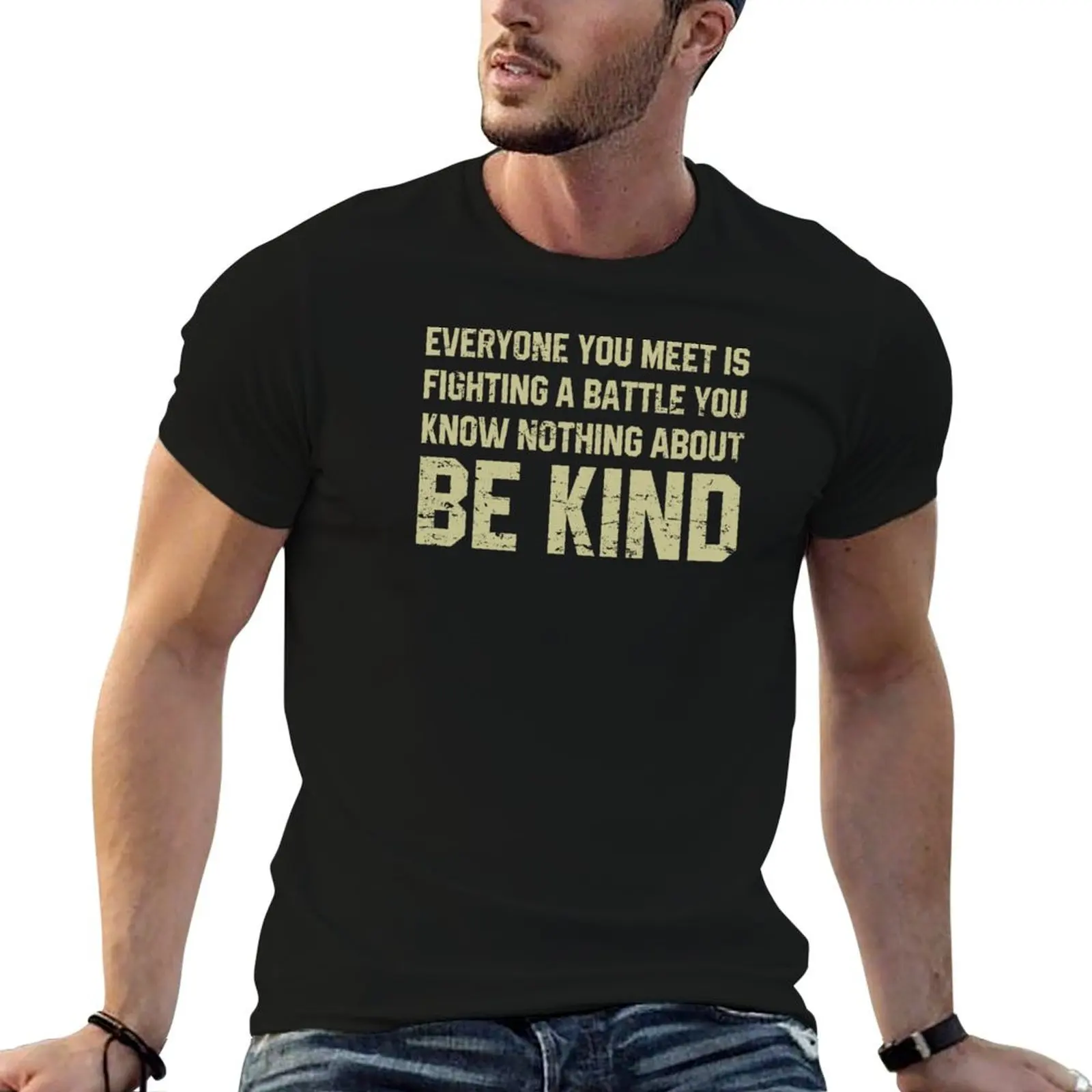 

Everyone You Meet Is Fighting A Battle You Know Nothing About Be Kind T-Shirt customizeds boys whites mens t shirts top quality