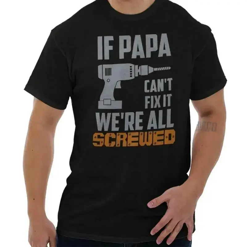 Funny If Papa Can t Fix It We re All Screwed Mens Casual Crewneck T Shirts Tees